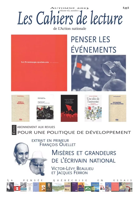 Les Cahiers de lecture de L'Action nationale. Vol. 8 No. 1, Automne 2013 - Nicolas Bourdon, Philippe Boudreau, Josée Lacourse, Jean Roy, Lucia Ferretti, David Hébert, Daniel Gomez, Priscyll Anctil Avoine, Gratien Allaire, Jacinthe De Montigny, François Ouellet, Gilles Bibeau, Robert Laplante, Martin Blais-David, Pascal Chevrette, Jacques Beaumier, Serge Gauthier, Françoise Bouffière, Anne Legaré, Yves-Marie Abraham - Ligue d'action nationale