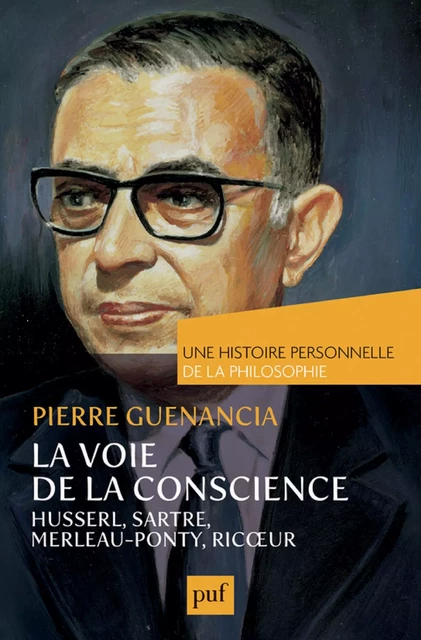 La voie de la conscience, Husserl, Sartre, Merleau-Ponty, Ricœur. Une histoire personnelle de la philosophie - Pierre Guenancia - Humensis