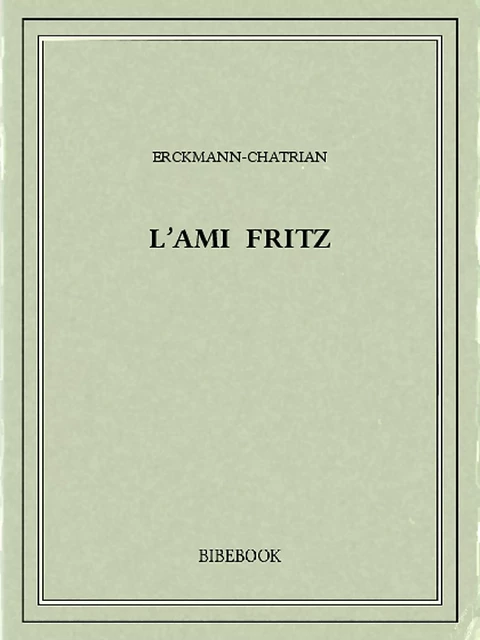 L'ami Fritz -  Erckmann-Chatrian - Bibebook