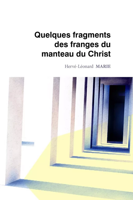 Quelques fragments des franges du manteau du Christ - Hervé-Léonard Marie - Atramenta