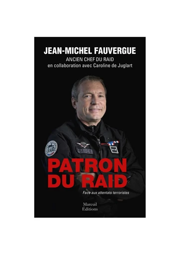 Patron du Raid - Jean-Michel Fauvergue, Caroline de Juglart - Mareuil Éditions