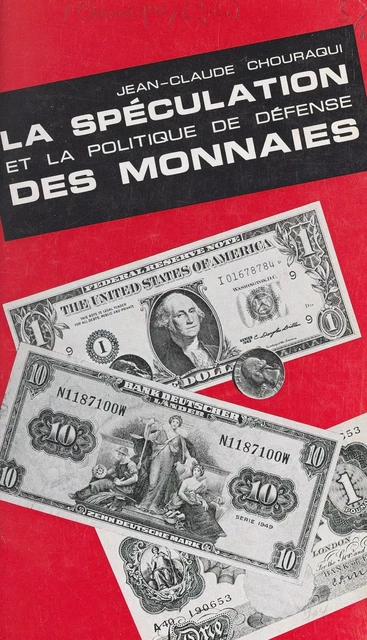 La spéculation et la politique de défense des monnaies - Jean-Claude Chouraqui - (Presses universitaires de France) réédition numérique FeniXX