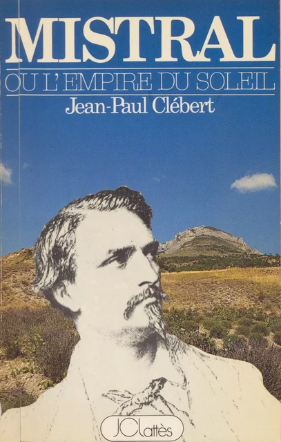 Mistral ou l'Empire du soleil (1) - Jean-Paul Clébert - (JC Lattès) réédition numérique FeniXX