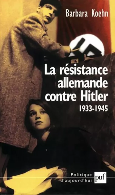 La résistance allemande contre Hitler, 1933-1945 - Barbara Koehn - Humensis