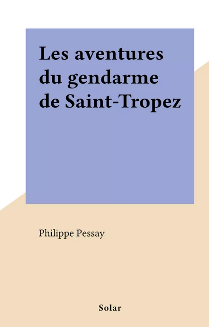 Les aventures du gendarme de Saint-Tropez - Philippe Pessay - (Solar) réédition numérique FeniXX