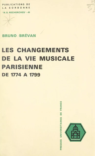 Les changements de la vie musicale parisienne, de 1774 à 1799 - Bruno Brévan - (Presses universitaires de France) réédition numérique FeniXX