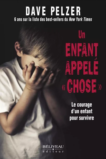 Un enfant appelé « chose » - Dave Pelzer - Béliveau Éditeur