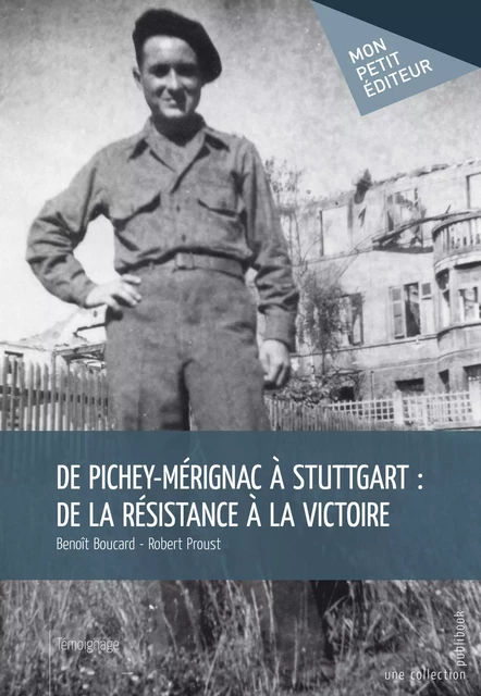 De Pichey-Mérignac à Stuttgart : De la résistance à la victoire - Benoît Boucard - Robert Proust - Mon Petit Editeur