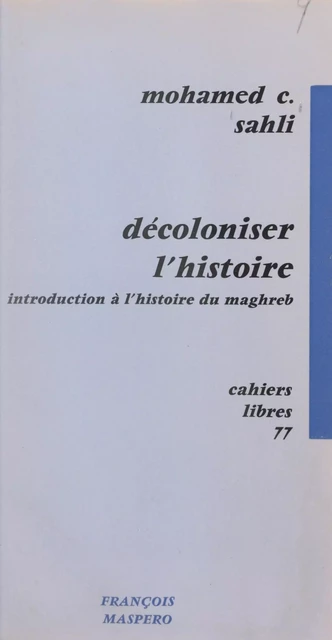 Décoloniser l'histoire - Mohamed Chérif Sahli - La Découverte (réédition numérique FeniXX)