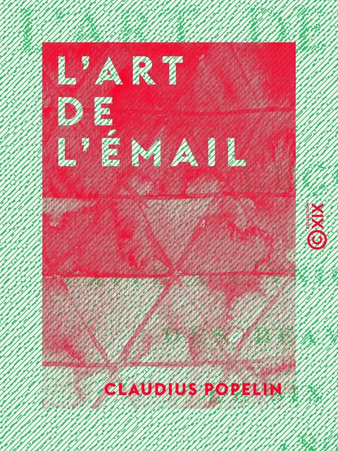 L'Art de l'émail - Claudius Popelin - Collection XIX