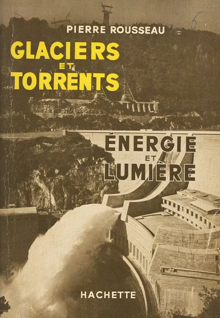 Glaciers et torrents - Pierre Rousseau - (Hachette) réédition numérique FeniXX