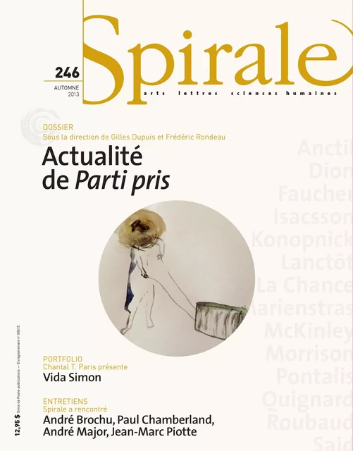 Spirale. No. 246, Automne 2013 - Sébastien Mussi, André Lamarre, Paul Beaucage, Guillaume Asselin, Alex Gagnon, Marie Claire Lanctôt Bélanger, Chantal T. Paris, Gilles Dupuis, Frédéric Rondeau, Jacques Pelletier, Gérard Fabre, Micheline Cambron, Michel Nareau, Karim Larose, Jonathan Livernois, Jean-Pierre Couture, Robert Schwartzwald, Christian Nadeau, Maïté Snauwaert, Guylaine Massoutre, Pierre Popovic, Ariane Gibeau, Roxane Desjardins, Gilbert David - Spirale magazine culturel inc.