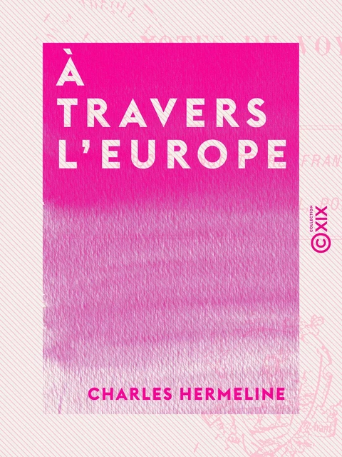 À travers l'Europe - Notes de voyage - Charles Hermeline - Collection XIX