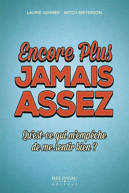 Encore plus jamais assez : Qu'est-ce qui m'empêche de me sentir bien ? -  Laurie Ashner,  Mitch Meyerson - Béliveau Éditeur