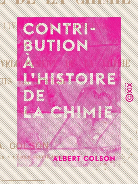 Contribution à l'histoire de la chimie - Albert Colson - Collection XIX