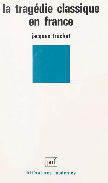 La tragédie classique en France - Jacques Truchet - (Presses universitaires de France) réédition numérique FeniXX