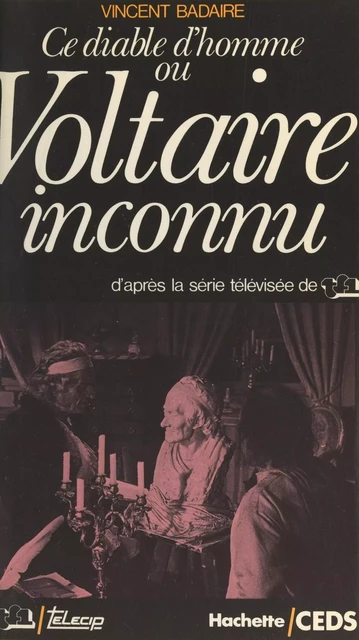 Ce diable d'homme ou Voltaire inconnu - Vincent Badaire - (Hachette) réédition numérique FeniXX