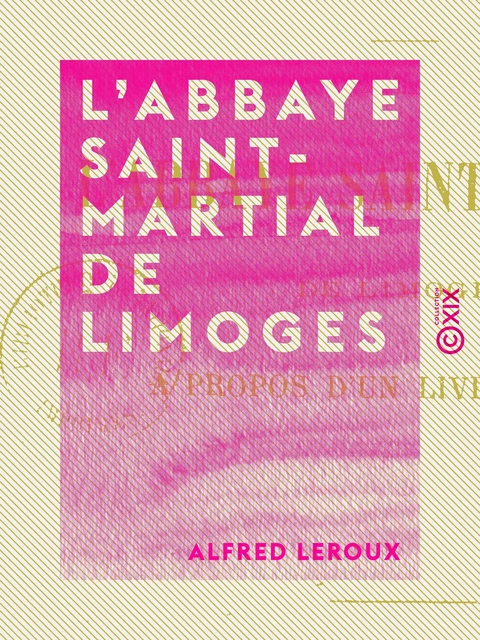 L'Abbaye Saint-Martial de Limoges - Alfred Leroux - Collection XIX