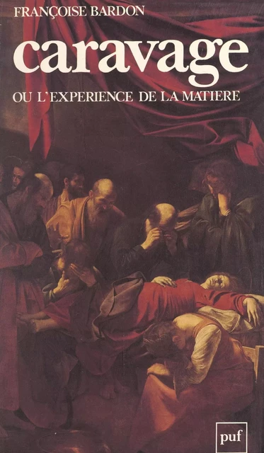 Caravage ou l'expérience de la matière - Françoise Bardon - (Presses universitaires de France) réédition numérique FeniXX