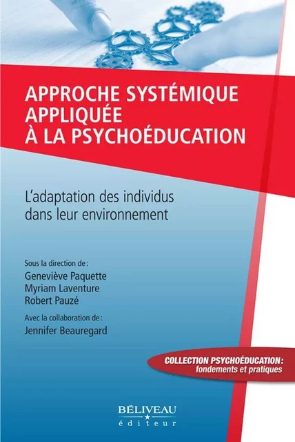 Approche systémique appliquée à la psychoéducation -  Geneviève Paquette,  Myriam Laventure - Béliveau Éditeur