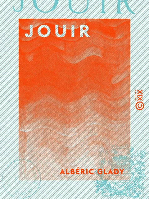 Jouir - Albéric Glady - Collection XIX