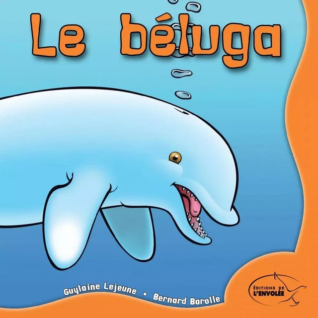 Le béluga - Guylaine Lejeune - Éditions de l’Envolée