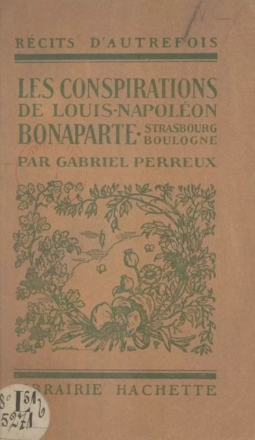 Les conspirations de Louis-Napoléon Bonaparte - Gabriel Perreux - (Hachette) réédition numérique FeniXX