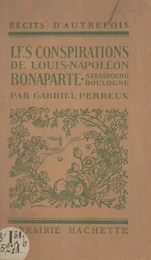 Les conspirations de Louis-Napoléon Bonaparte