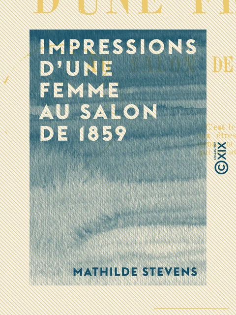 Impressions d'une femme au salon de 1859 - Mathilde Stevens - Collection XIX