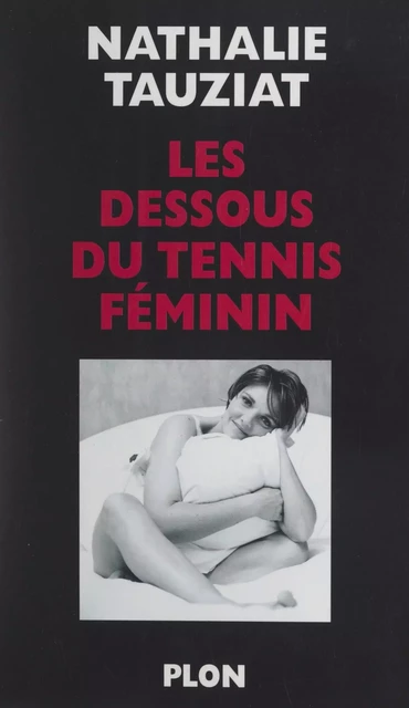 Les dessous du tennis féminin - Nathalie Tauziat - (Plon) réédition numérique FeniXX