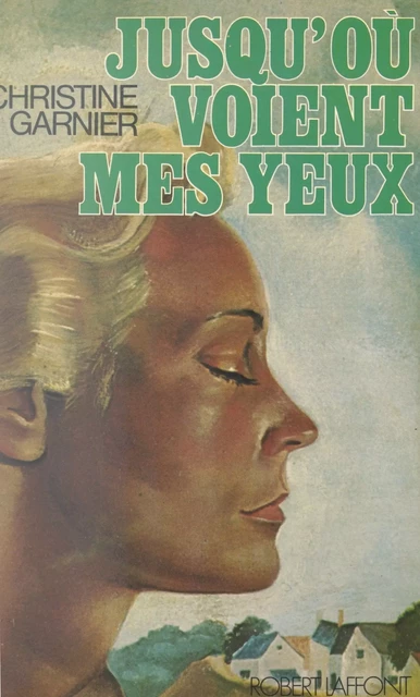 Jusqu'où voient mes yeux - Christine Garnier - (Robert Laffont) réédition numérique FeniXX