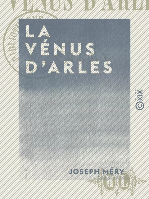 La Vénus d'Arles - Joseph Méry - Collection XIX