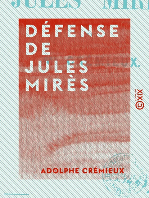 Défense de Jules Mirès - Adolphe Crémieux - Collection XIX