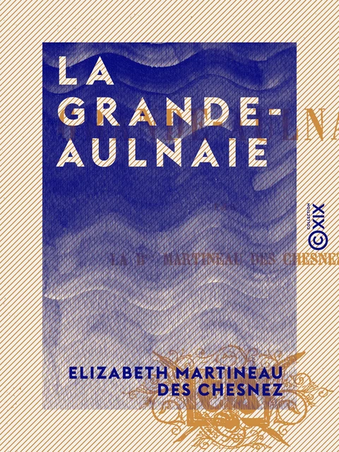 La Grande-Aulnaie - Elizabeth Martineau des Chesnez - Collection XIX