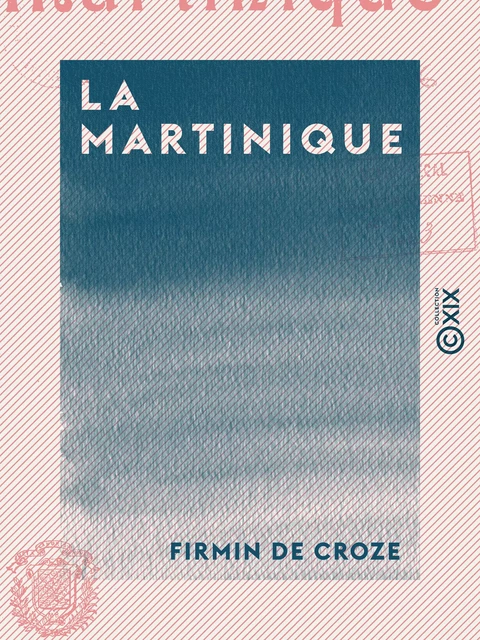 La Martinique - Firmin de Croze - Collection XIX