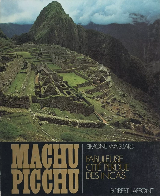 Machu Picchu - Simone Waisbard - (Robert Laffont) réédition numérique FeniXX