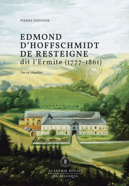 Edmond d’Hoffschmidt de Resteigne dit l’Ermite (1777-1861) - Pierre Jodogne - Académie royale de Belgique