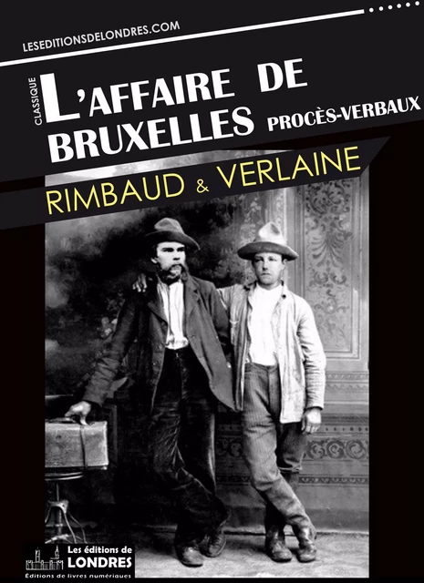 L'affaire de Bruxelles - Procès-verbaux - Paul Verlaine, Arthur Rimbaud - Les Editions de Londres