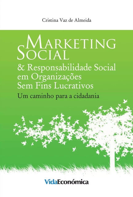 Marketing Social & Responsabilidade Social em Organizações Sem Fins Lucrativos - Cristina Vaz de Almeida - Vida Económica Editorial