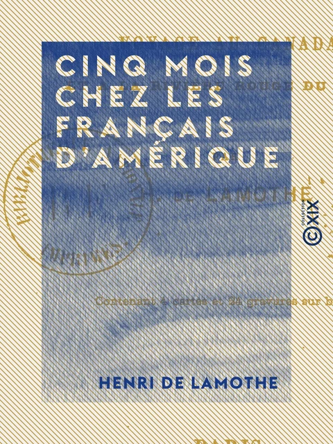 Cinq mois chez les Français d'Amérique - Henri de Lamothe - Collection XIX