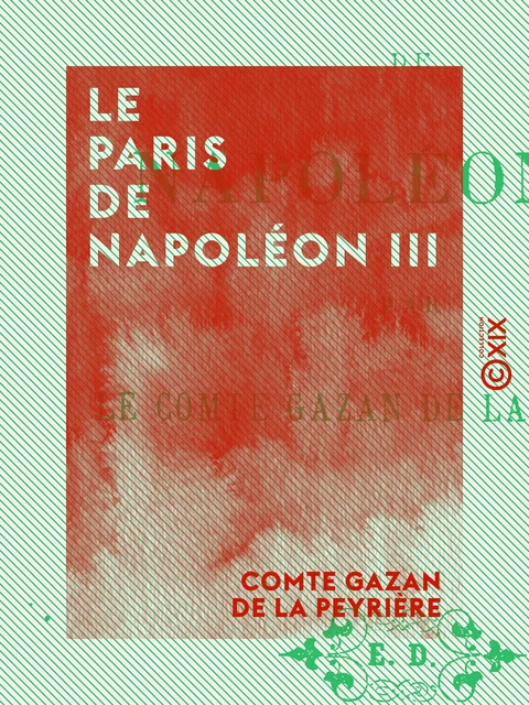 Le Paris de Napoléon III - Comte Gazan de la Peyrière - Collection XIX