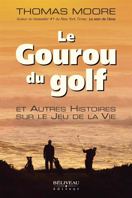 Le Gouru du golf et Autres Histoires sur le Jeu de la Vie -  Thomas Moore - Béliveau Éditeur