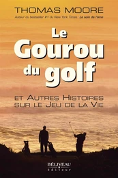 Le Gouru du golf et Autres Histoires sur le Jeu de la Vie