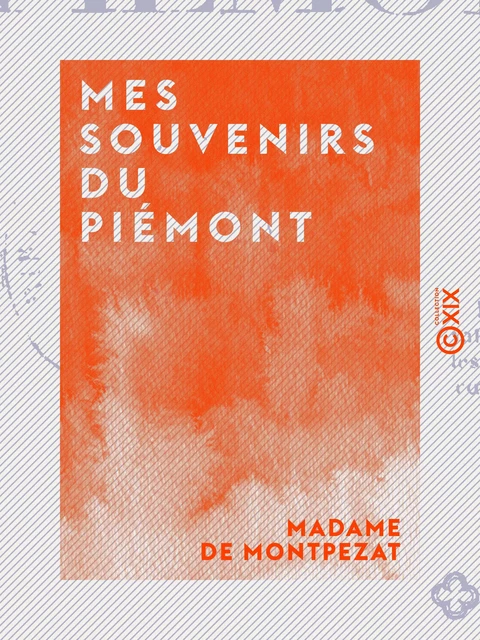 Mes souvenirs du Piémont - Madame de Montpezat - Collection XIX