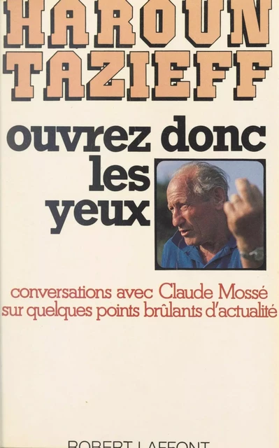 Ouvrez donc les yeux - Haroun Tazieff - (Robert Laffont) réédition numérique FeniXX