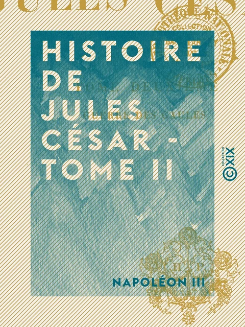 Histoire de Jules César - Tome II - Napoléon III - Collection XIX