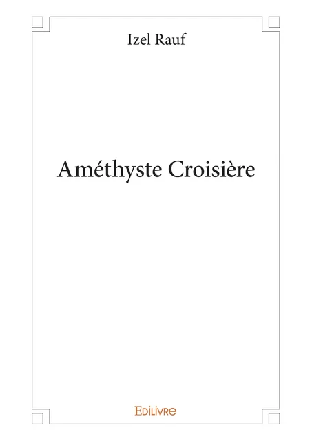 Améthyste Croisière - Izel Rauf - Editions Edilivre