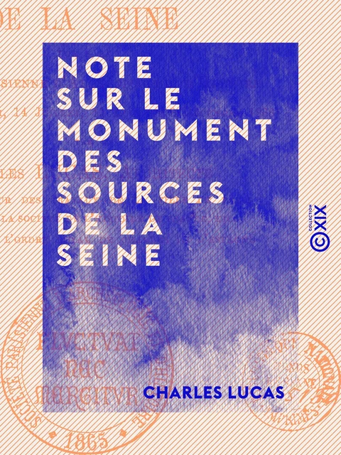 Note sur le monument des sources de la Seine - Lue à la Société parisienne d'archéologie et d'histoire - Charles Lucas - Collection XIX