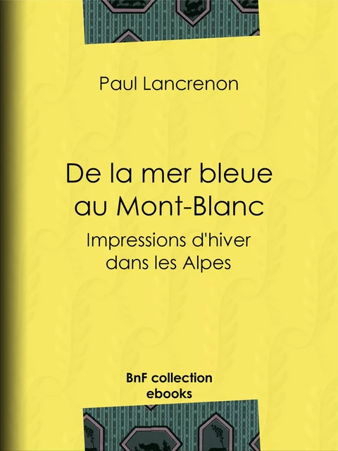 De la mer bleue au Mont-Blanc - Paul Lancrenon - BnF collection ebooks