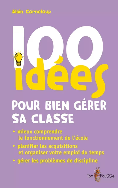 100 idées pour bien gérer sa classe - Alain Corneloup - Tom Pousse